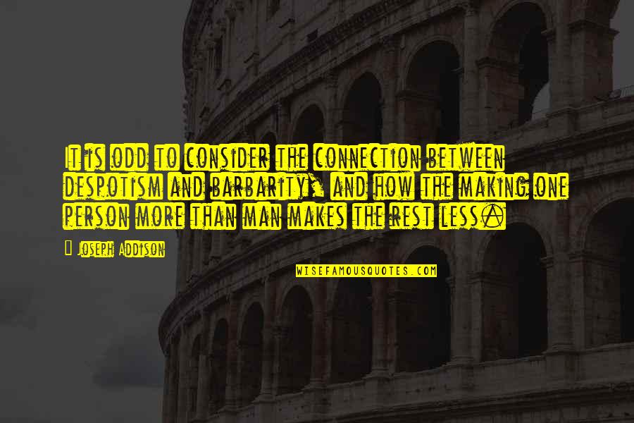 Schuldig Documentaire Quotes By Joseph Addison: It is odd to consider the connection between