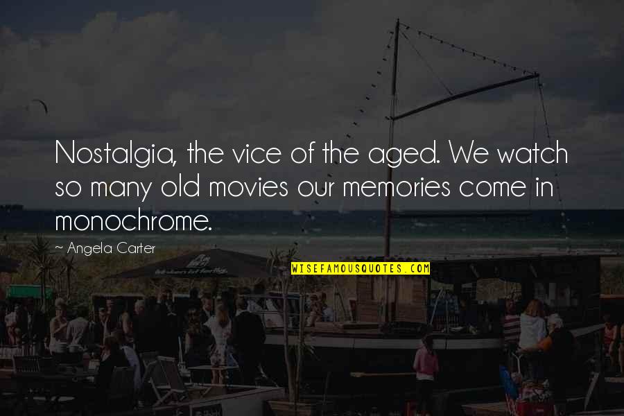 Schuldt Construction Quotes By Angela Carter: Nostalgia, the vice of the aged. We watch Schuldt Construction Quotes By Angela Carter: Nostalgia, the vice of the aged. We watch