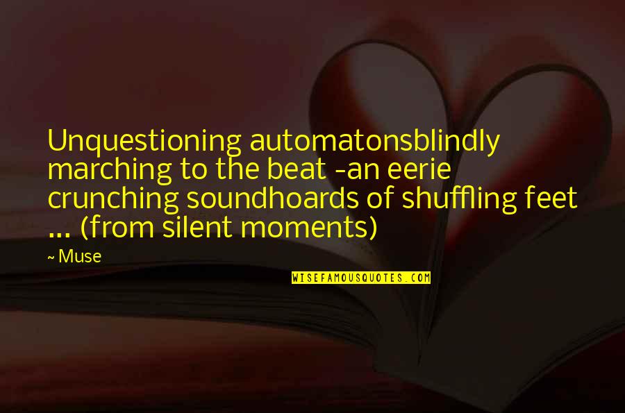 Schulers Books Quotes By Muse: Unquestioning automatonsblindly marching to the beat -an eerie Schulers Books Quotes By Muse: Unquestioning automatonsblindly marching to the beat -an eerie