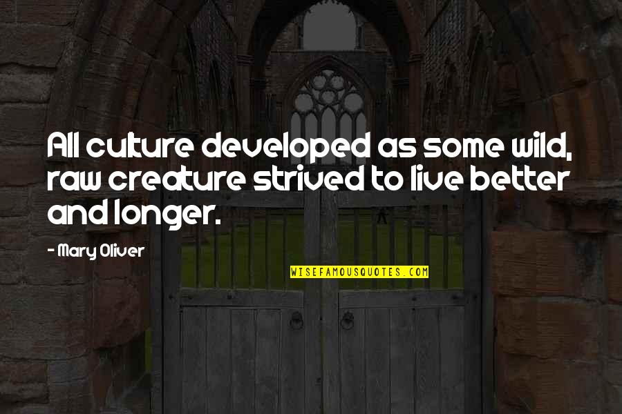 Schulhoff And Company Quotes By Mary Oliver: All culture developed as some wild, raw creature
