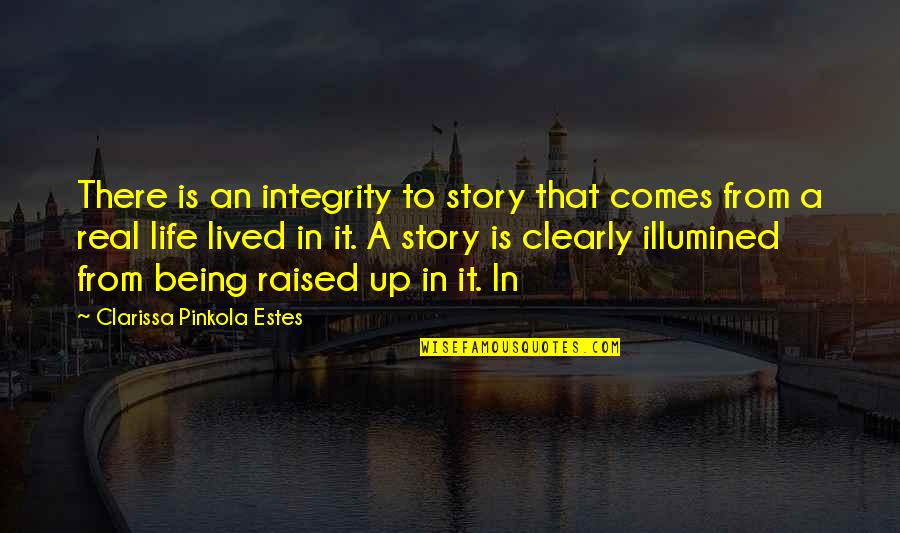 Schulist Sugar Quotes By Clarissa Pinkola Estes: There is an integrity to story that comes Schulist Sugar Quotes By Clarissa Pinkola Estes: There is an integrity to story that comes