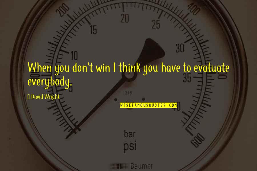 Schull West Quotes By David Wright: When you don't win I think you have
