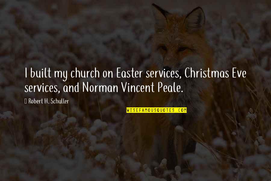 Schuller Quotes By Robert H. Schuller: I built my church on Easter services, Christmas