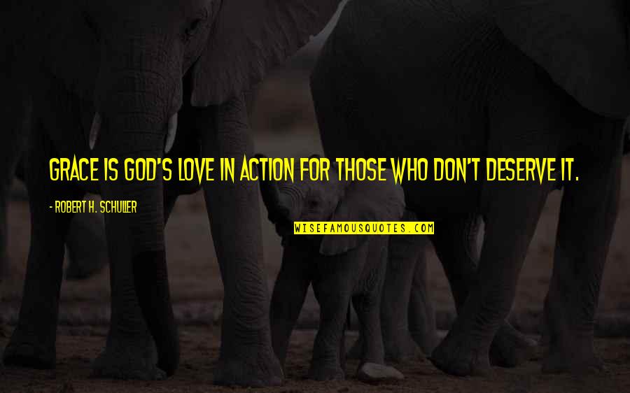 Schuller Quotes By Robert H. Schuller: Grace is God's love in action for those