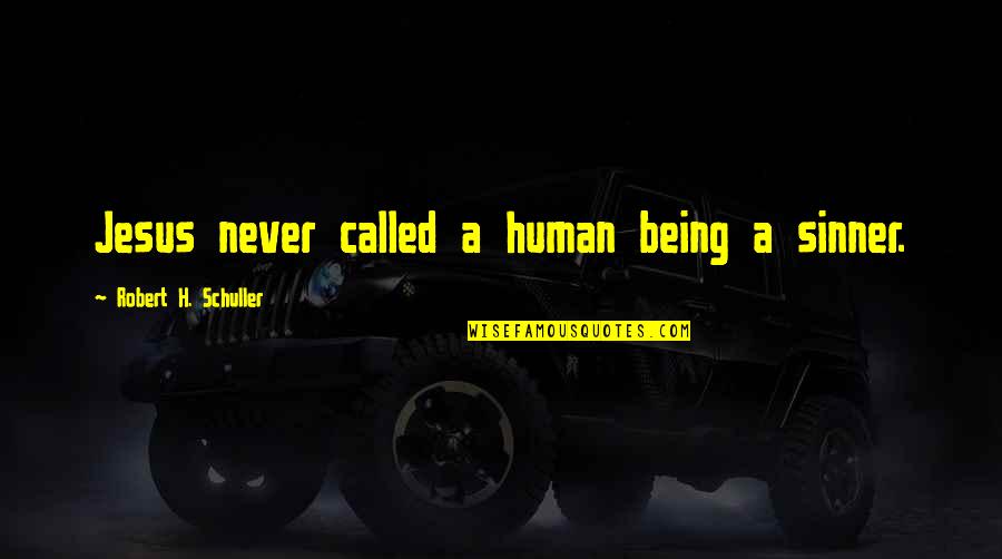 Schuller Quotes By Robert H. Schuller: Jesus never called a human being a sinner.