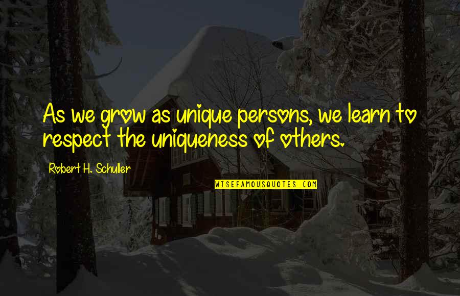 Schuller Quotes By Robert H. Schuller: As we grow as unique persons, we learn