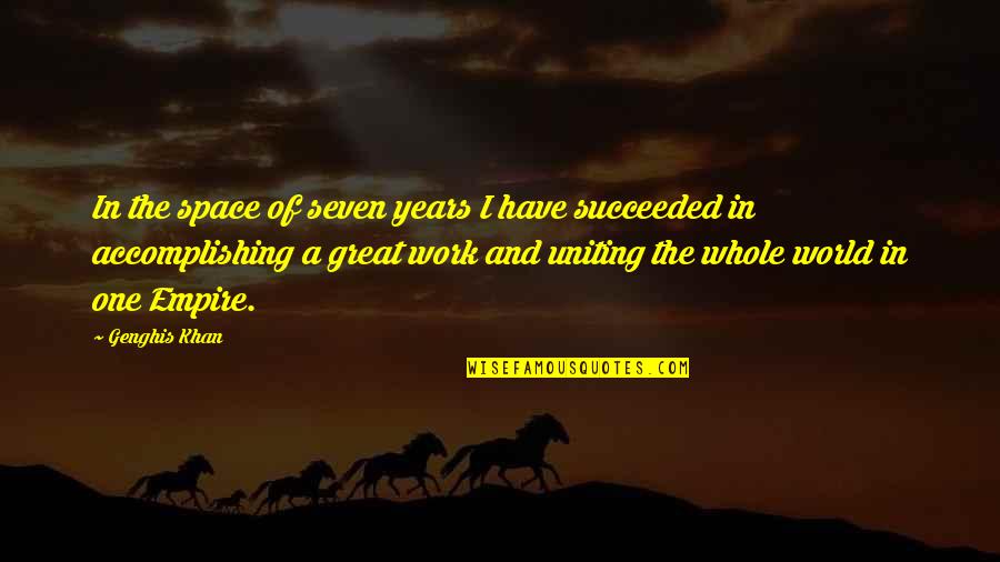 Schulman Group Quotes By Genghis Khan: In the space of seven years I have