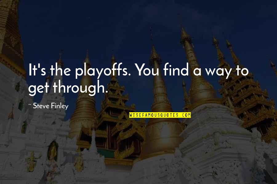 Schulman Group Quotes By Steve Finley: It's the playoffs. You find a way to