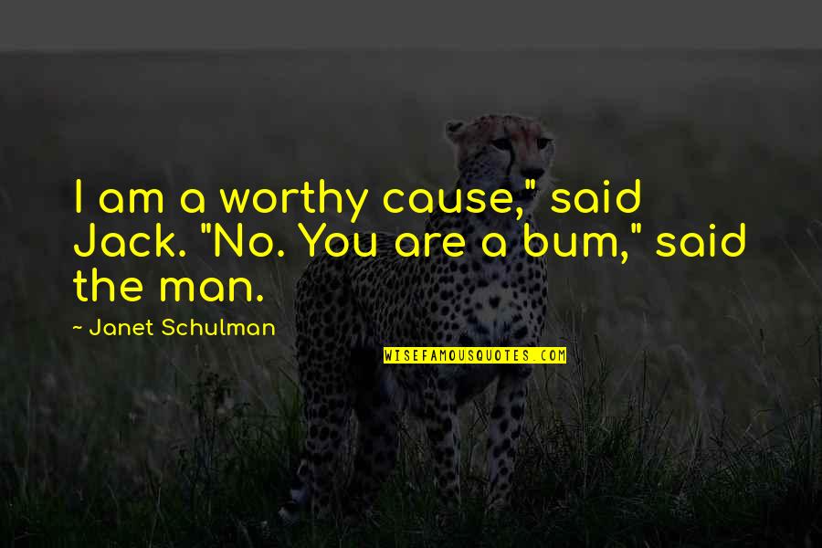Schulman Quotes By Janet Schulman: I am a worthy cause," said Jack. "No.