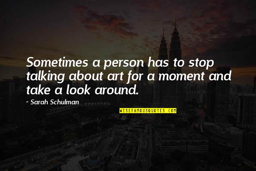 Schulman Quotes By Sarah Schulman: Sometimes a person has to stop talking about