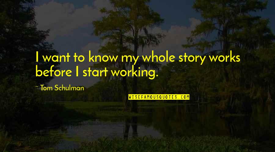Schulman Quotes By Tom Schulman: I want to know my whole story works