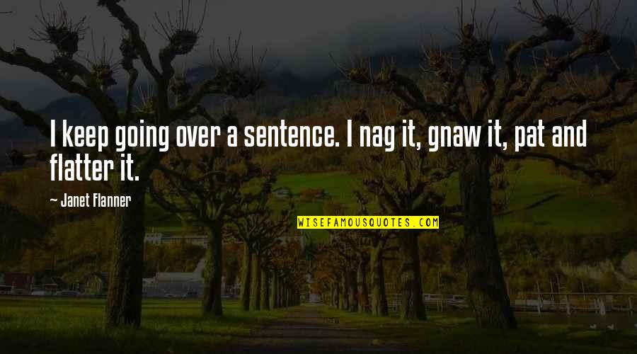 Schulmann Quotes By Janet Flanner: I keep going over a sentence. I nag
