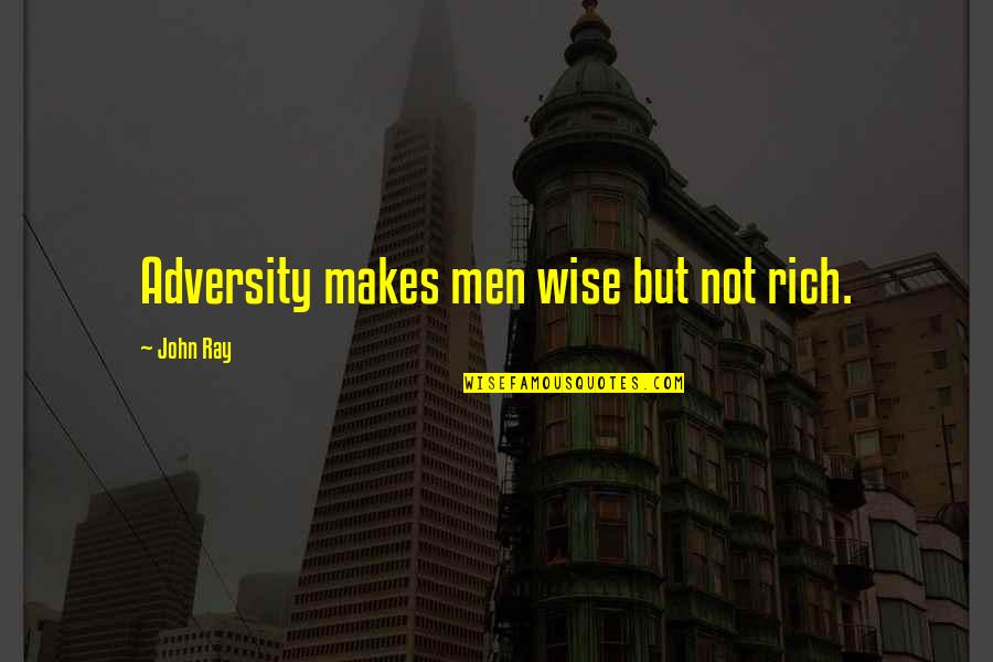 Schulsinger David Quotes By John Ray: Adversity makes men wise but not rich.