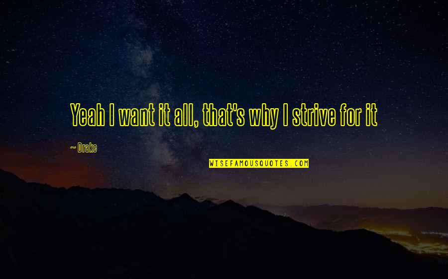 Schultes Ad Quotes By Drake: Yeah I want it all, that's why I