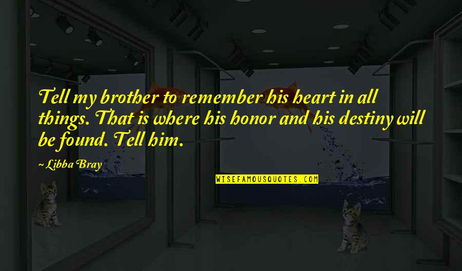 Schultes Iga Quotes By Libba Bray: Tell my brother to remember his heart in
