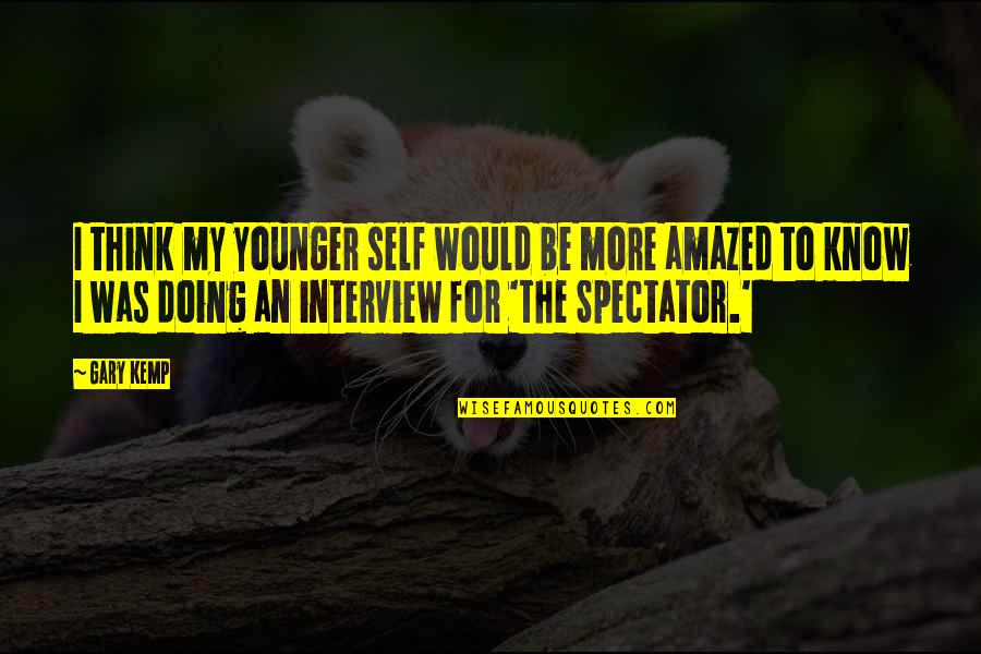 Schultheiss Quartier Quotes By Gary Kemp: I think my younger self would be more
