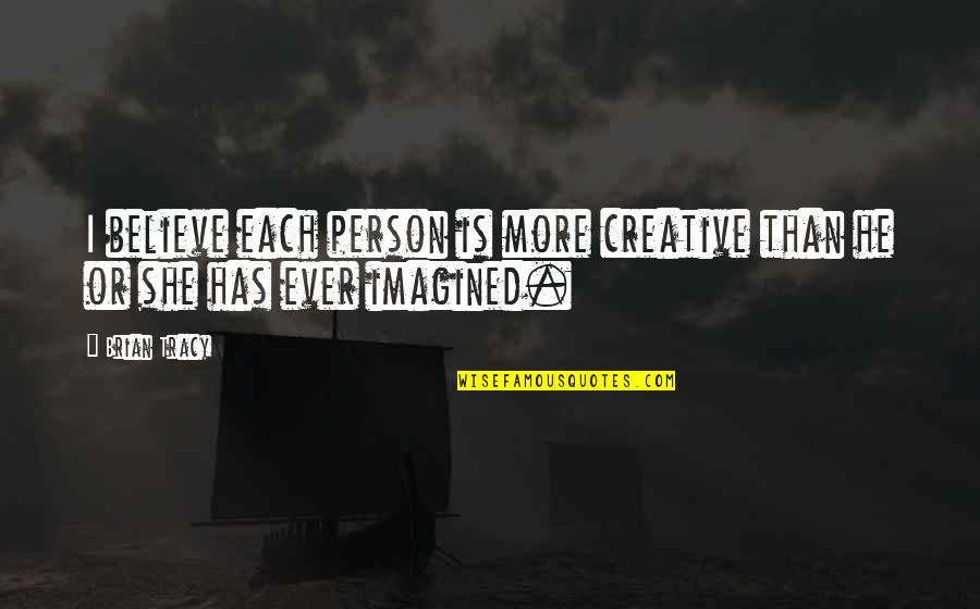 Schultze Gets Quotes By Brian Tracy: I believe each person is more creative than