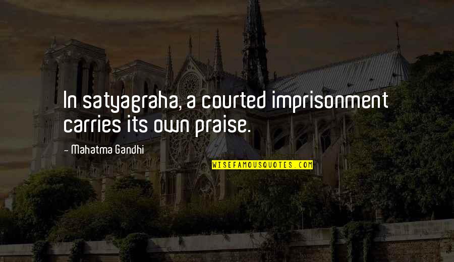 Schulz Iga Quotes By Mahatma Gandhi: In satyagraha, a courted imprisonment carries its own Schulz Iga Quotes By Mahatma Gandhi: In satyagraha, a courted imprisonment carries its own
