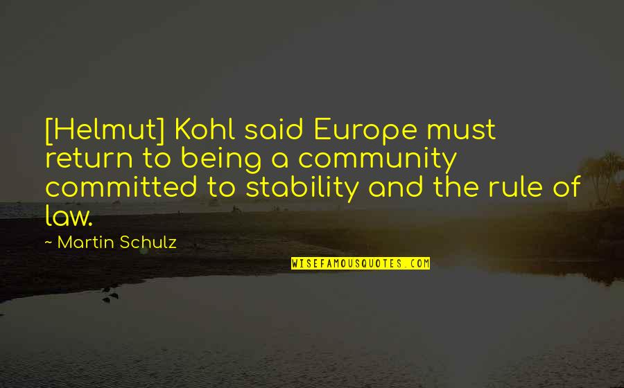 Schulz Quotes By Martin Schulz: [Helmut] Kohl said Europe must return to being