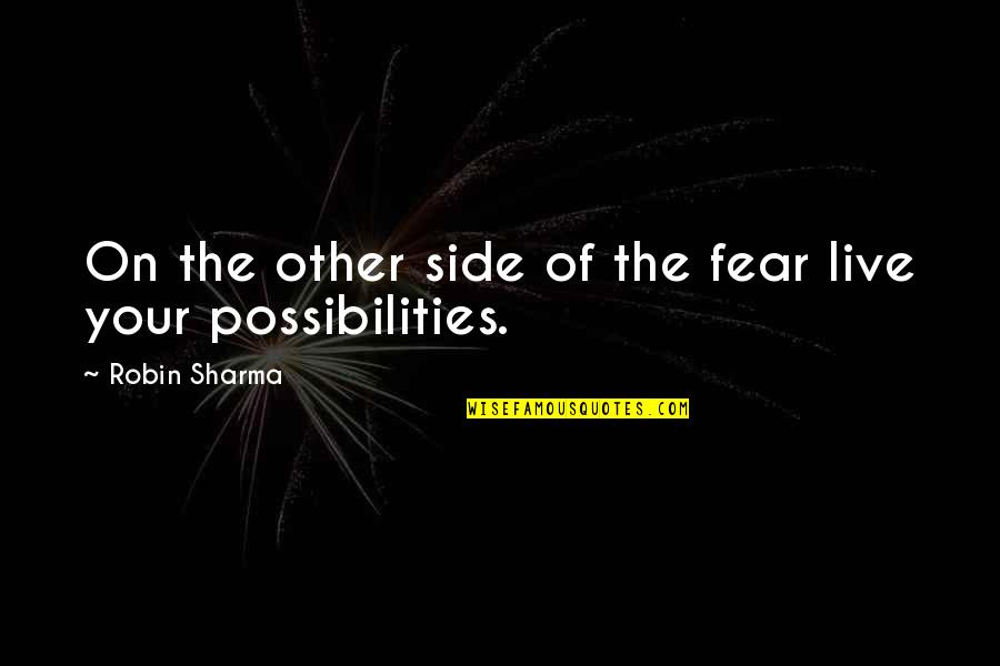 Schulze Foundation Quotes By Robin Sharma: On the other side of the fear live