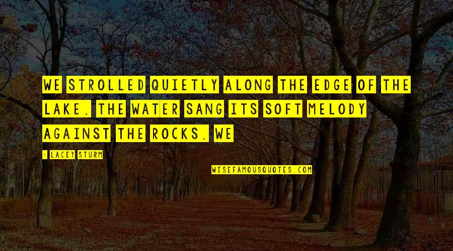 Schulze Pollmann Quotes By Lacey Sturm: We strolled quietly along the edge of the Schulze Pollmann Quotes By Lacey Sturm: We strolled quietly along the edge of the