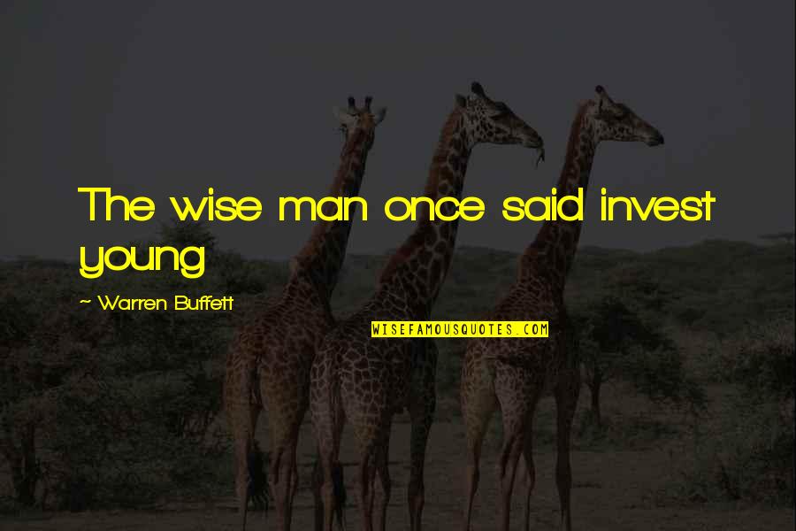 Schulze Pollmann Quotes By Warren Buffett: The wise man once said invest young Schulze Pollmann Quotes By Warren Buffett: The wise man once said invest young