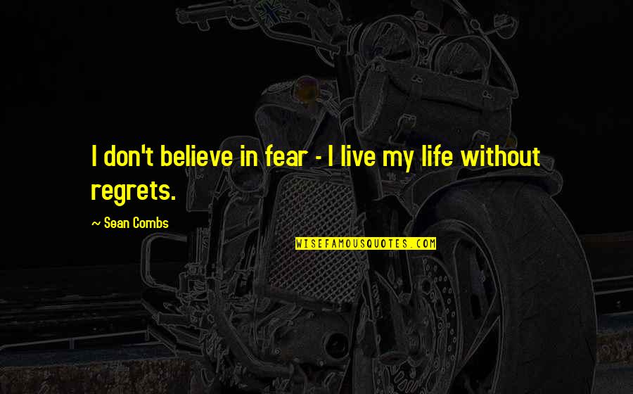 Schulzes Intestinal Formula Quotes By Sean Combs: I don't believe in fear - I live
