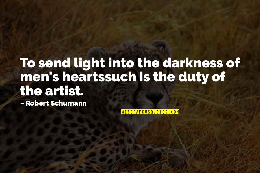 Schumann Quotes By Robert Schumann: To send light into the darkness of men's