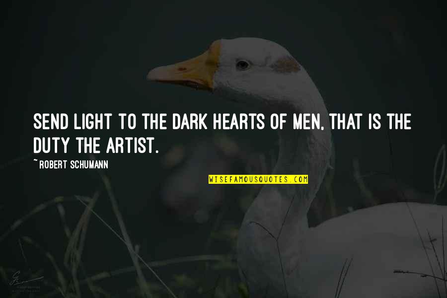 Schumann Quotes By Robert Schumann: Send light to the dark hearts of men,