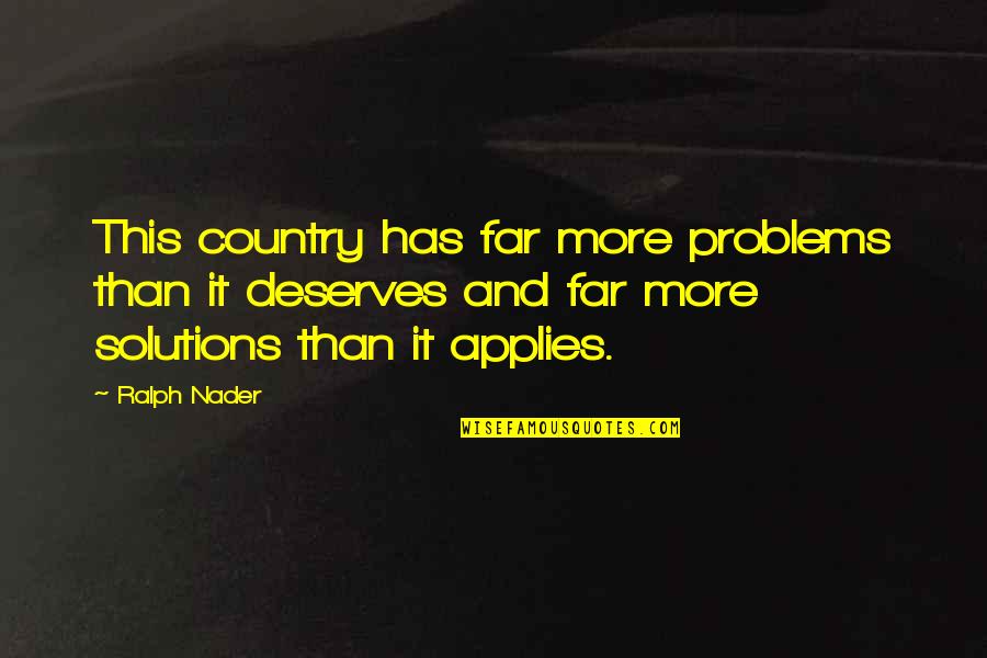 Schumanns Acculturation Quotes By Ralph Nader: This country has far more problems than it Schumanns Acculturation Quotes By Ralph Nader: This country has far more problems than it