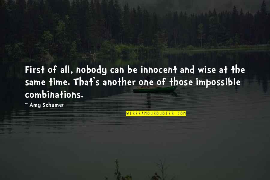 Schumer Quotes By Amy Schumer: First of all, nobody can be innocent and Schumer Quotes By Amy Schumer: First of all, nobody can be innocent and