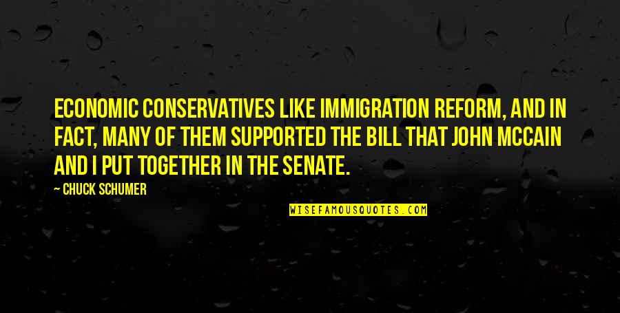Schumer Quotes By Chuck Schumer: Economic conservatives like immigration reform, and in fact, Schumer Quotes By Chuck Schumer: Economic conservatives like immigration reform, and in fact,