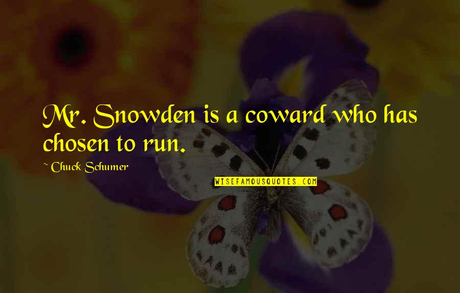 Schumer Quotes By Chuck Schumer: Mr. Snowden is a coward who has chosen