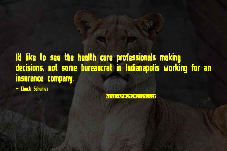 Schumer Quotes By Chuck Schumer: I'd like to see the health care professionals Schumer Quotes By Chuck Schumer: I'd like to see the health care professionals