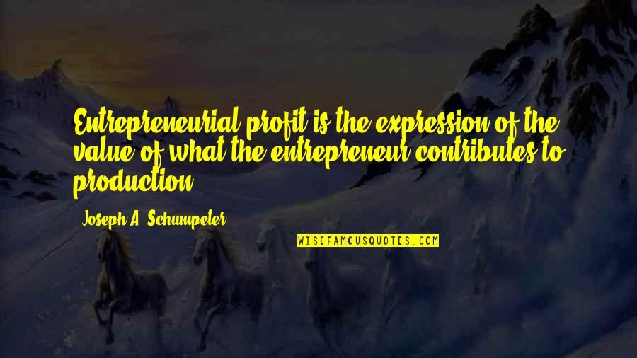 Schumpeter Quotes By Joseph A. Schumpeter: Entrepreneurial profit is the expression of the value