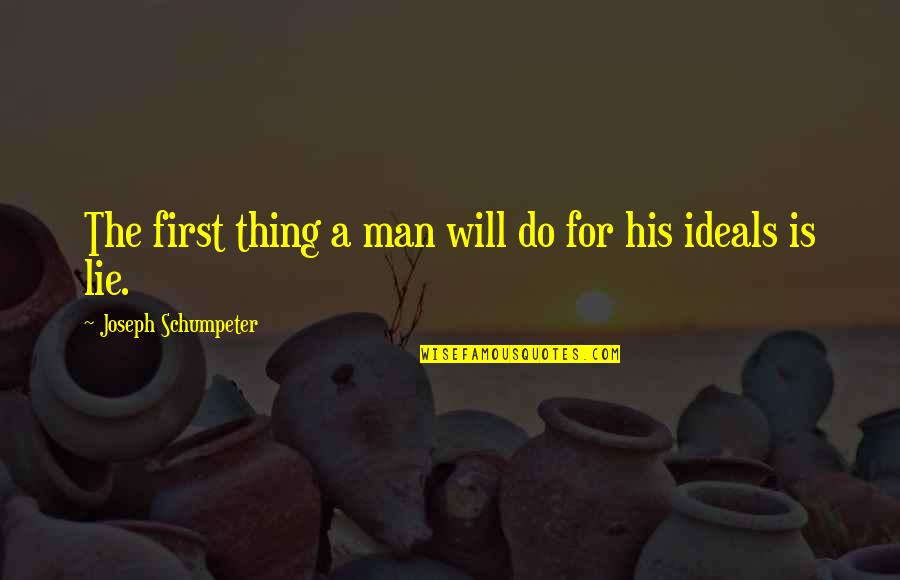 Schumpeter's Quotes By Joseph Schumpeter: The first thing a man will do for