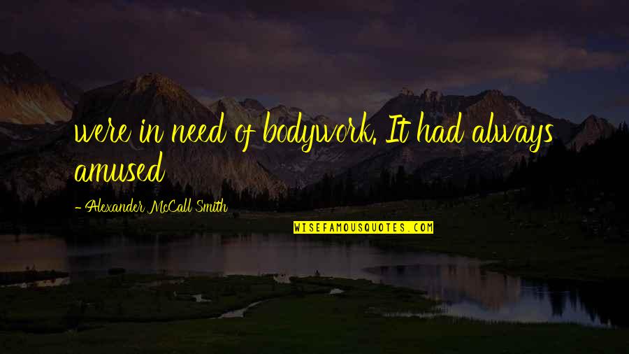Schunck Heerlen Quotes By Alexander McCall Smith: were in need of bodywork. It had always Schunck Heerlen Quotes By Alexander McCall Smith: were in need of bodywork. It had always