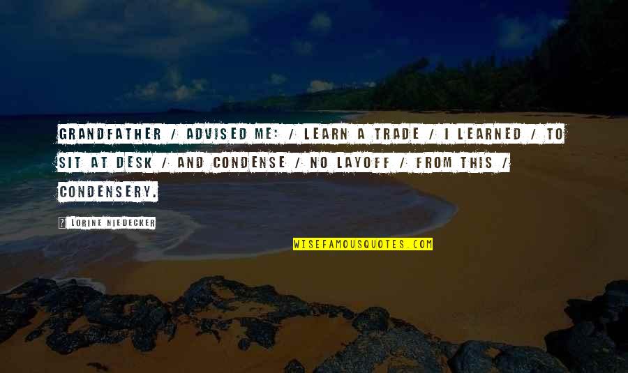 Schunck Heerlen Quotes By Lorine Niedecker: Grandfather / advised me: / Learn a trade Schunck Heerlen Quotes By Lorine Niedecker: Grandfather / advised me: / Learn a trade