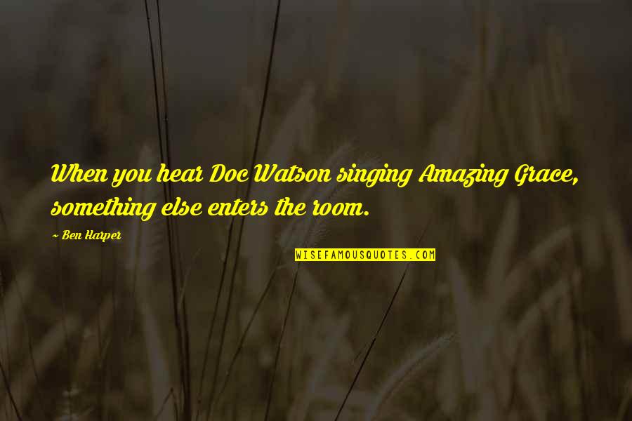 Schunkelwalzer Quotes By Ben Harper: When you hear Doc Watson singing Amazing Grace,