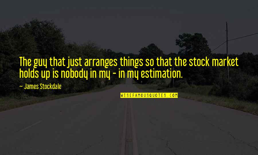 Schunkelwalzer Quotes By James Stockdale: The guy that just arranges things so that Schunkelwalzer Quotes By James Stockdale: The guy that just arranges things so that