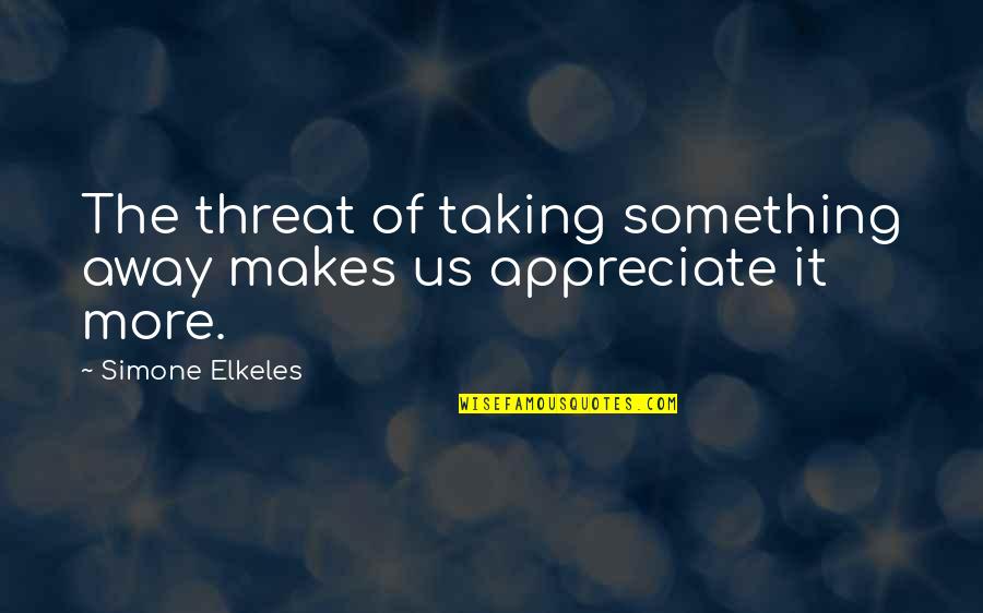 Schupbach Joshua Quotes By Simone Elkeles: The threat of taking something away makes us