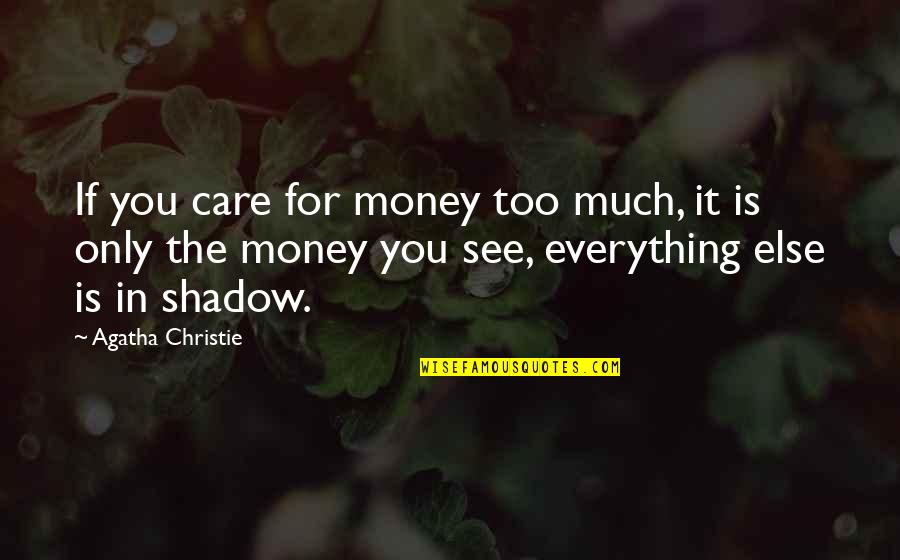 Schure Auctions Quotes By Agatha Christie: If you care for money too much, it Schure Auctions Quotes By Agatha Christie: If you care for money too much, it
