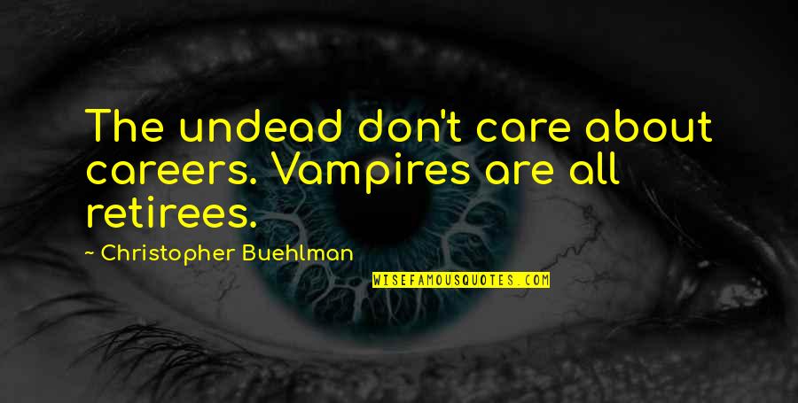 Schure Auctions Quotes By Christopher Buehlman: The undead don't care about careers. Vampires are Schure Auctions Quotes By Christopher Buehlman: The undead don't care about careers. Vampires are