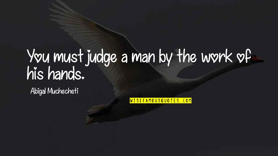 Schurenberghalde Quotes By Abigal Muchecheti: You must judge a man by the work
