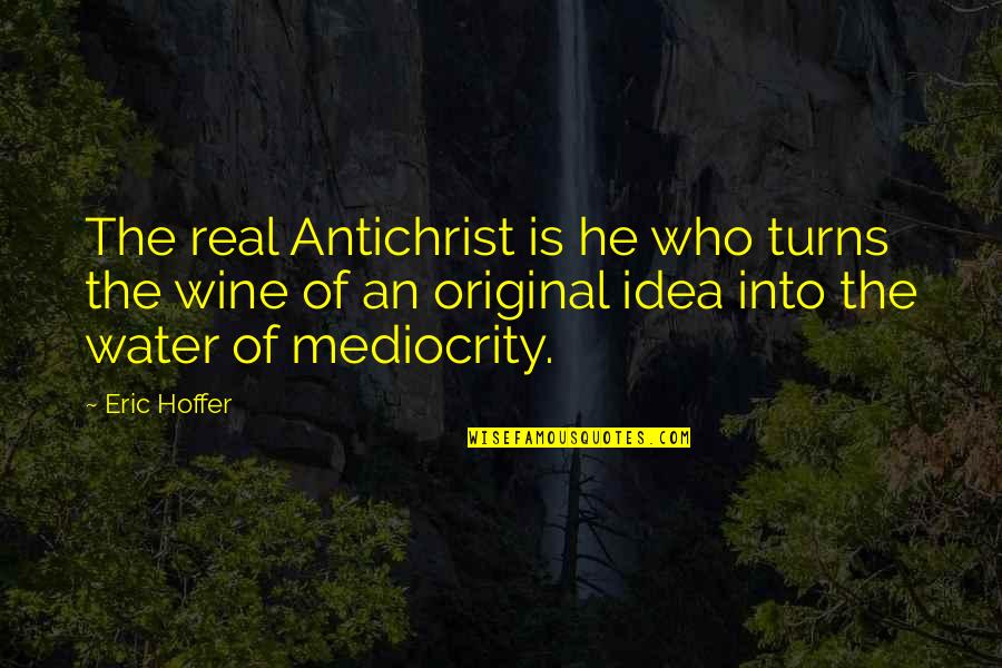 Schurenberghalde Quotes By Eric Hoffer: The real Antichrist is he who turns the