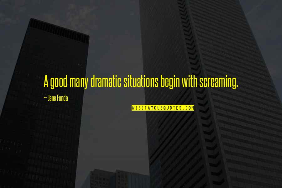 Schurft Quotes By Jane Fonda: A good many dramatic situations begin with screaming.