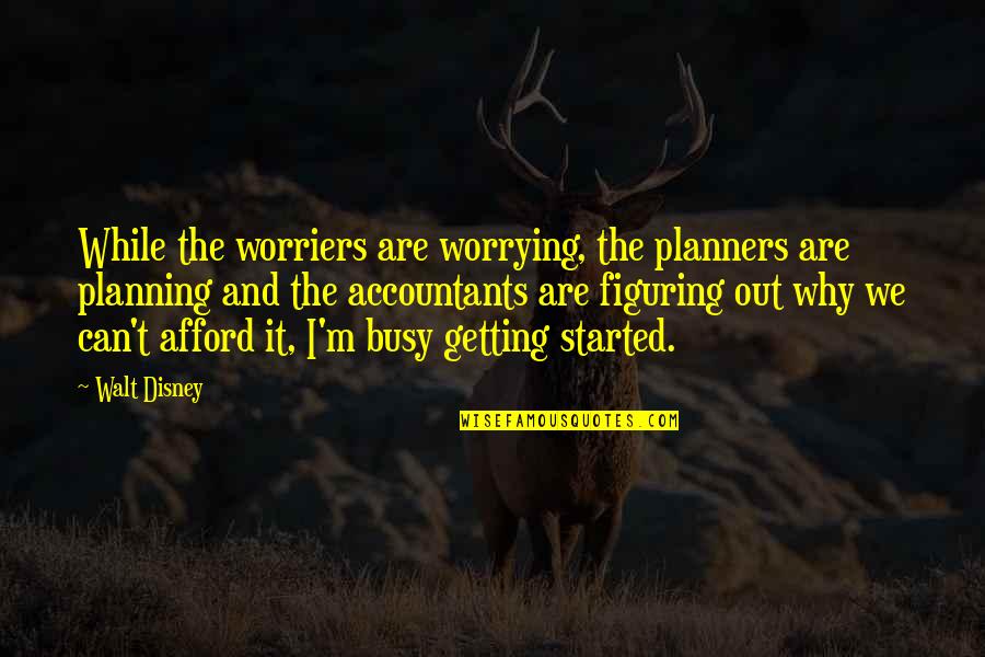 Schurft Quotes By Walt Disney: While the worriers are worrying, the planners are