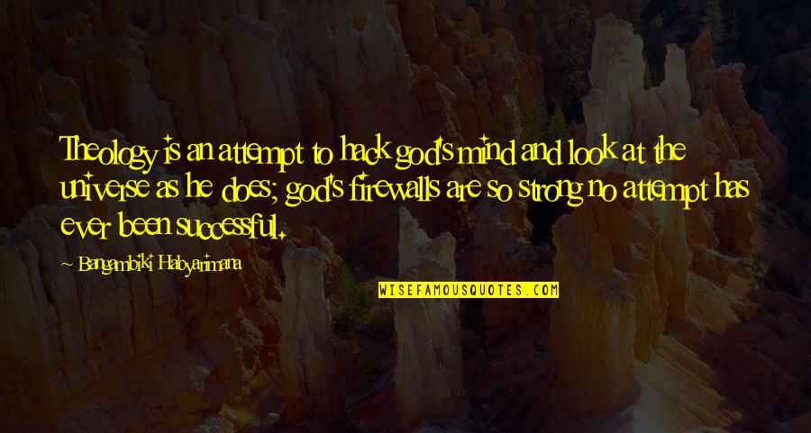 Schuring Eyes Quotes By Bangambiki Habyarimana: Theology is an attempt to hack god's mind
