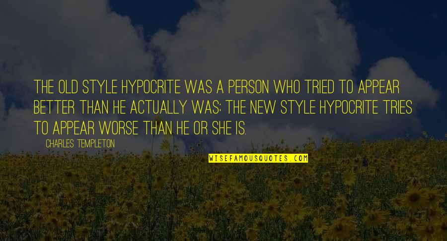 Schuring Eyes Quotes By Charles Templeton: The old style hypocrite was a person who