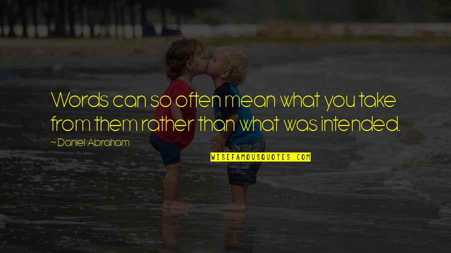 Schuring Pella Quotes By Daniel Abraham: Words can so often mean what you take
